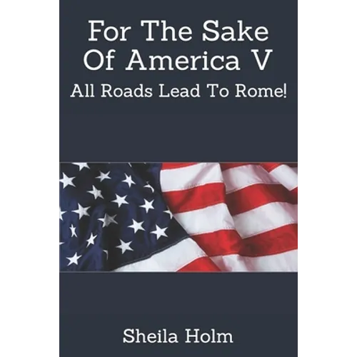 For The Sake Of America V: All Roads Lead To Rome! - Paperback