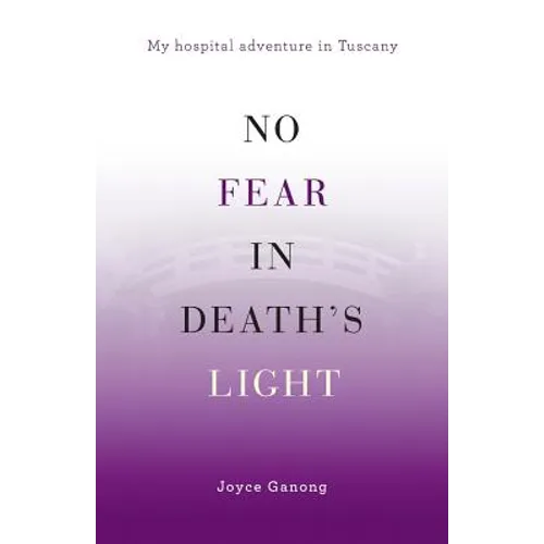 No Fear in Death's Light: My Hospital Adventure in Tuscany - Paperback