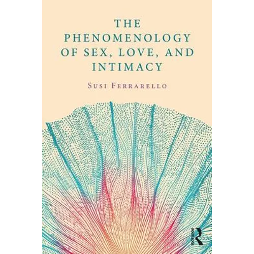The Phenomenology of Sex, Love, and Intimacy - Paperback
