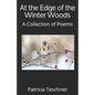 At the Edge of the Winter Woods: A Collection of Poems - Paperback