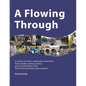 A Flowing Through: A Series of Artistic Explorations That Flow from Simple Starting Points, Pass by Milestones and Finish with Polished Achievements - Paperback