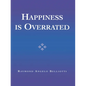 Happiness Is Overrated - Paperback