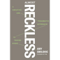 Almost Reckless: A Creative and Pragmatic Approach to Taking Risks - Hardcover