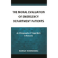 The Moral Evaluation of Emergency Department Patients: An Ethnography of Triage Work in Romania - Hardcover