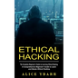 Ethical Hacking: The Complete Beginner's Guide to Learning Ethical Hacking (A Comprehensive Beginner's Guide to Learn and Master Ethical Hacking) - Paperback