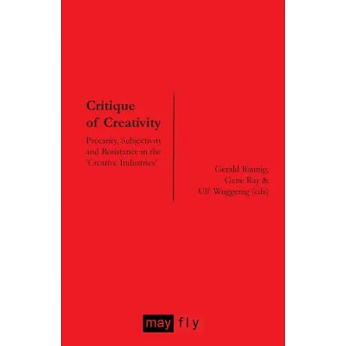 Critique of Creativity: Precarity, Subjectivity and Resistance in the 'Creative Industries' - Paperback