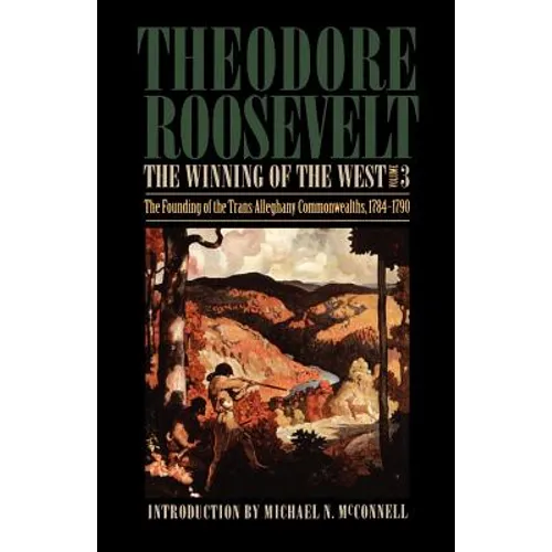 The Winning of the West, Volume 3: The Founding of the Trans-Alleghany Commonwealths, 1784-1790 - Paperback