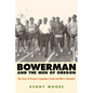 Bowerman and the Men of Oregon: The Story of Oregon's Legendary Coach and Nike's Cofounder - Paperback