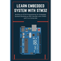 Learn Embedded System with Stm32: Building an RTOS Programming for Embedded Systems Building an NEC Decoder with STM32 and C on Cortex-M4 - Paperback