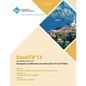 Euroltv 13 Proceedings of the 11th European Conference on Interactive TV and Video - Paperback