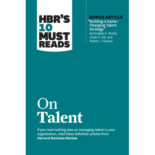 Hbr's 10 Must Reads on Talent (with Bonus Article Building a Game-Changing Talent Strategy by Douglas A. Ready, Linda A. Hill, and Robert J. Thomas) - Hardcover