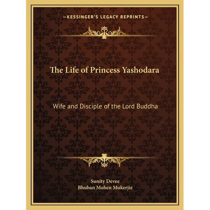 The Life of Princess Yashodara: Wife and Disciple of the Lord Buddha - Paperback