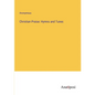 Christian Praise: Hymns and Tunes - Paperback