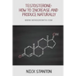 Testosterone: How to Increase and Produce Naturally - Paperback