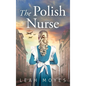 The Polish Nurse: A WW2 Historical Fiction Novel - Hardcover