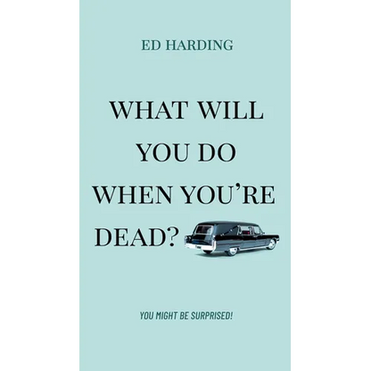 What Will You Do When You're Dead?: You Might Be Surprised! - Paperback