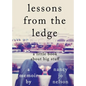 Lessons from the Ledge: A Little Book About Big Stuff - Paperback