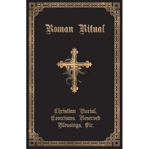 The Roman Ritual: Volume II: Christian Burial, Exorcisms, Reserved Blessings, Etc. - Paperback