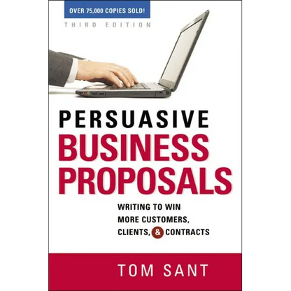 The Persuasive Business Proposals: Writing to Win More Customers, Clients, and Contracts - Paperback