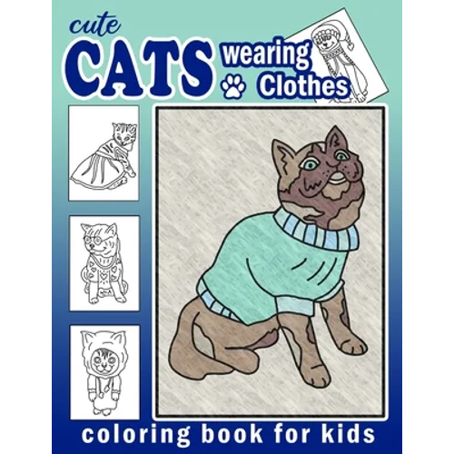 Cute Cats Wearing Clothes Coloring Book: Fun Activities For Children To Get Creative (Homeschool Art Book) - Paperback