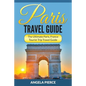 Paris Travel Guide: The Ultimate Paris, France Tourist Trip Travel Guide - Paperback