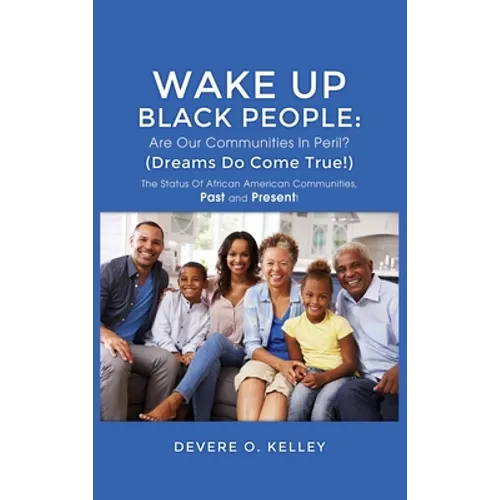 Wake Up Black People: The Status Of African American Communities, Past, and Present! - Hardcover