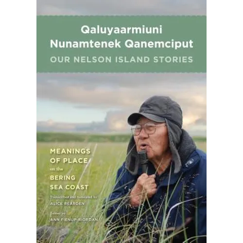 Qaluyaarmiuni Nunamtenek Qanemciput / Our Nelson Island Stories - Hardcover