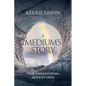 A Medium's Story: True Paranormal Adventures - Paperback