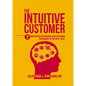 The Intuitive Customer: 7 Imperatives for Moving Your Customer Experience to the Next Level - Hardcover