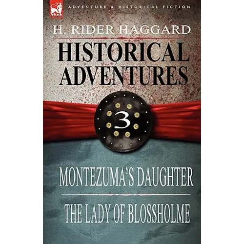 Historical Adventures: 3-Montezuma's Daughter & the Lady of Blossholme - Hardcover