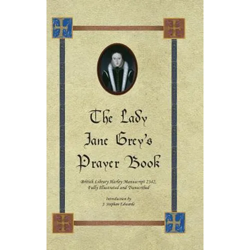 The Lady Jane Grey's Prayer Book: British Library Harley Manuscript 2342, Fully Illustrated and Transcribed - Hardcover