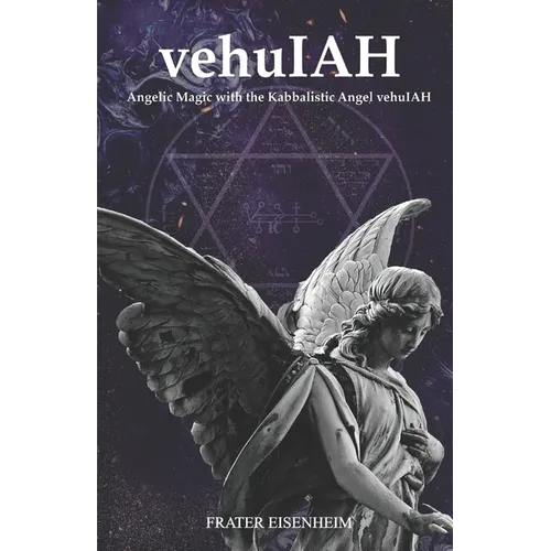 vehuIAH: Angelic Magic with the Kabbalistic Angel vehuIAH - Paperback