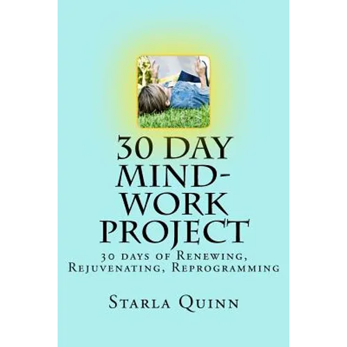 30 Day Mind-Work Project: 30 days of Renewing, Rejuvenating, Reprogramming - Paperback