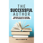 The Successful Author: Discover the Art of Writing and the Business of Publishing - Hardcover