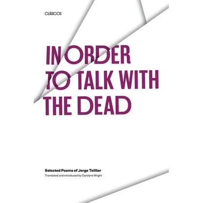 In Order to Talk with the Dead: Selected Poems of Jorge Teillier - Paperback