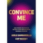 Convince Me: High-Stakes Negotiation Tactics to Get Results in Any Business Situation - Hardcover