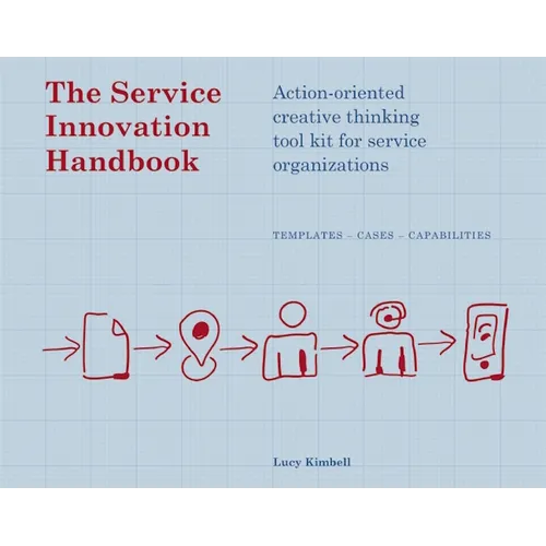 The Service Innovation Handbook: Action-Oriented Creative Thinking Toolkit for Service Organizations - Paperback