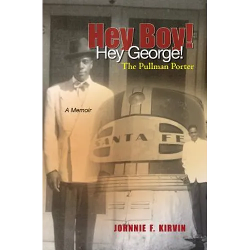 Hey boy! Hey George! The Pullman Porter: A Pullman Porter's story - Paperback
