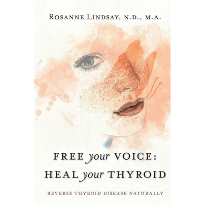 Free Your Voice Heal Your Thyroid: Reverse Thyroid Disease Naturally - Paperback