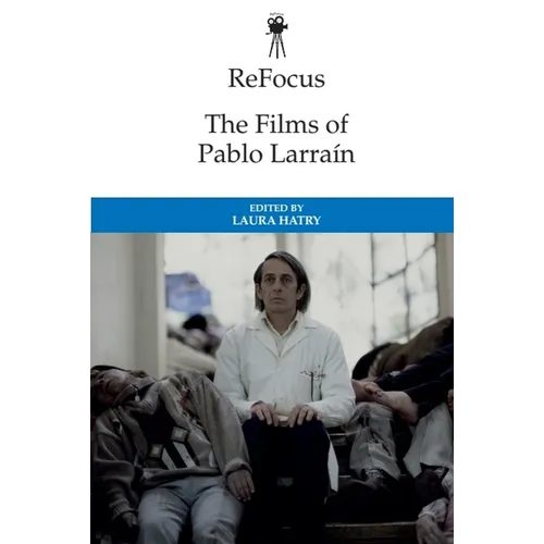 Refocus: The Films of Pablo Larraín - Paperback