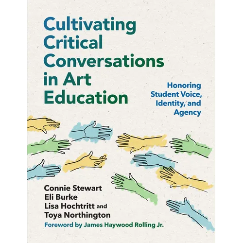 Cultivating Critical Conversations in Art Education: Honoring Student Voice, Identity, and Agency - Paperback