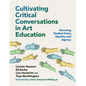 Cultivating Critical Conversations in Art Education: Honoring Student Voice, Identity, and Agency - Paperback