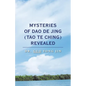 Mysteries of Dao De Jing (Tao Te Ching) Revealed - Paperback