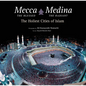 Mecca the Blessed, Medina the Radiant: The Holiest Cities of Islam - Hardcover