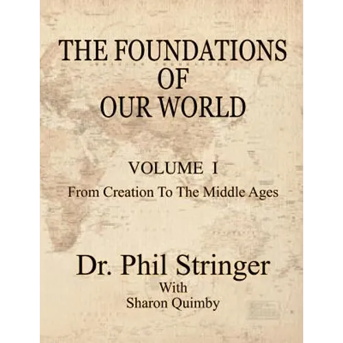 The Foundations of Our World, Volume I, from Creation to the Middle Ages - Paperback