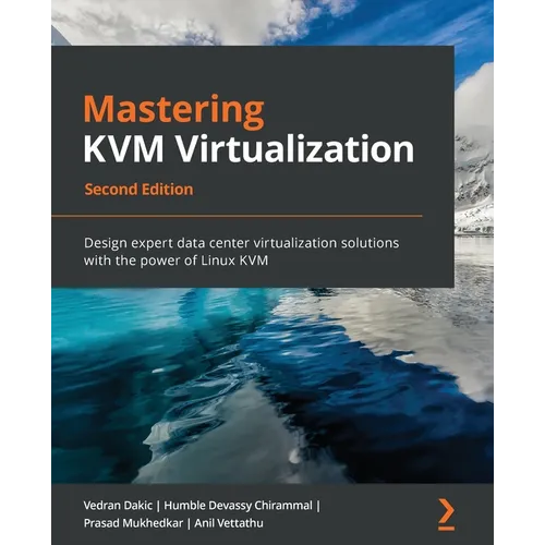 Mastering KVM Virtualization - Second Edition: Design expert data center virtualization solutions with the power of Linux KVM - Paperback