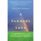 A Farmer's Love: Living Biodynamics and the Meaning of Community - Paperback