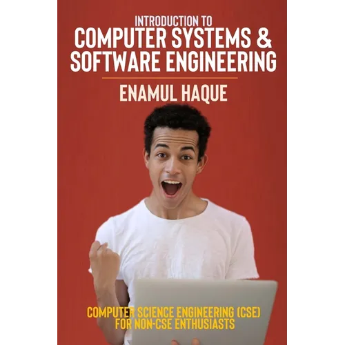Introduction to Computer Systems and Software Engineering: Computer Science Engineering (CSE) for Non-CSE Enthusiasts - Paperback