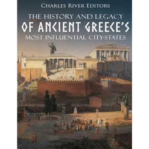 The History and Legacy of Ancient Greece's Most Influential City-States - Paperback