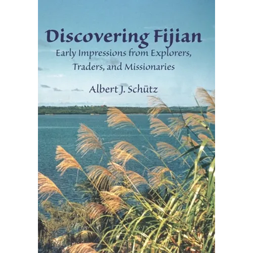 Discovering Fijian: Early Impressions from Explorers, Traders, and Missionaries - Paperback